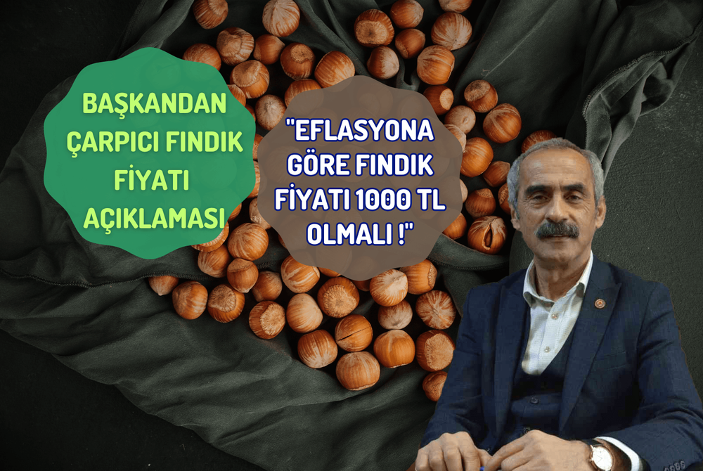 Başkandan Çarpıcı Fındık Fiyatı Açıklaması"Eflasyona Göre Fındık Fiyatı 1000 TL Olmalı !"
