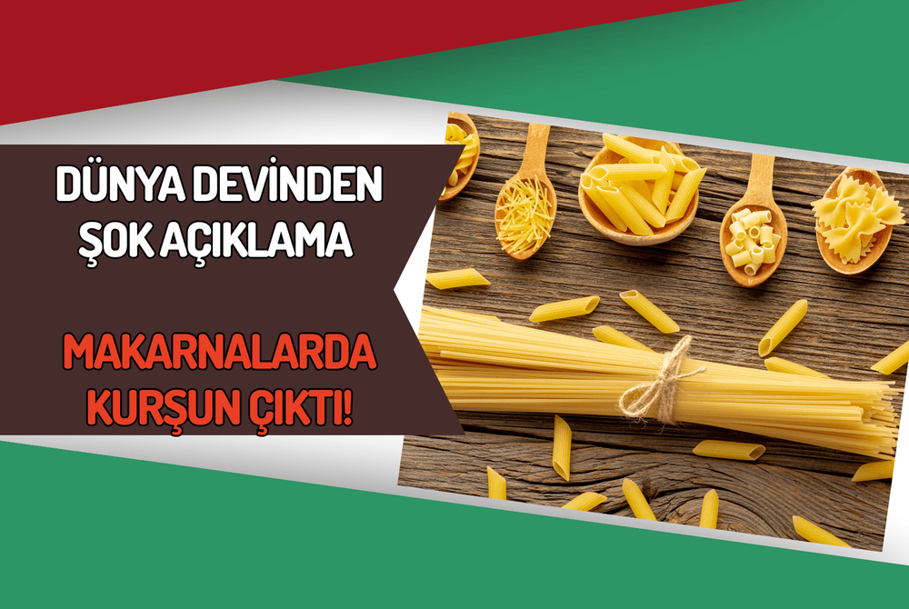 Dünya Devinden Şok Açıklama: Makarnalarda Kurşun Çıktı!